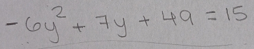 -6y^2+7y+49=15