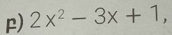 2x^2-3x+1,