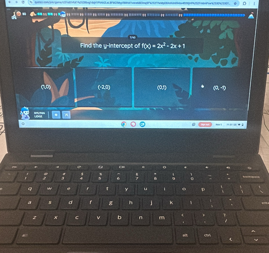 quizizz.com/join/game/U2FsdGVkX1%252Bbxg1dqh1P9AhZLeLBFbG5Myp58lHot1vece6BE1mqSF%252FYwMpD8AnhUn894sv4I558jH9%252Fm6mPnw%253D%253D? :
) a. ;) -. ;; M -y ;; === ;; .=. ;; -== ;; --.-= () ----= ;; --=-= () --=-= ;;
a
7/60
Find the y-intercept of f(x)=2x^2-2x+1
(1,0) (-2,0) (0,1) (0,-1)
NYLYNN
LIDGE
ign Nov 1 11:51 US
C
□l 。 。
s %
1 2
4 5 6 8 9
q w e r t y u
p
a s d f g h j k
ent
z x C v b n m
a alt ctrl
<