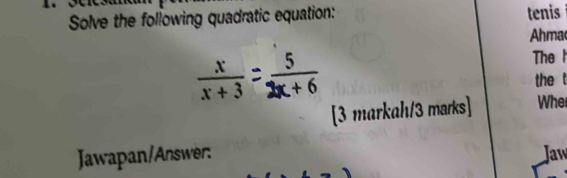 Solve the following quadratic equation: tenis 
Ahma
 x/x+3 
The h 

thet 
[3 markah/3 marks] 
Whe 
Jawapan/Answer: Jaw