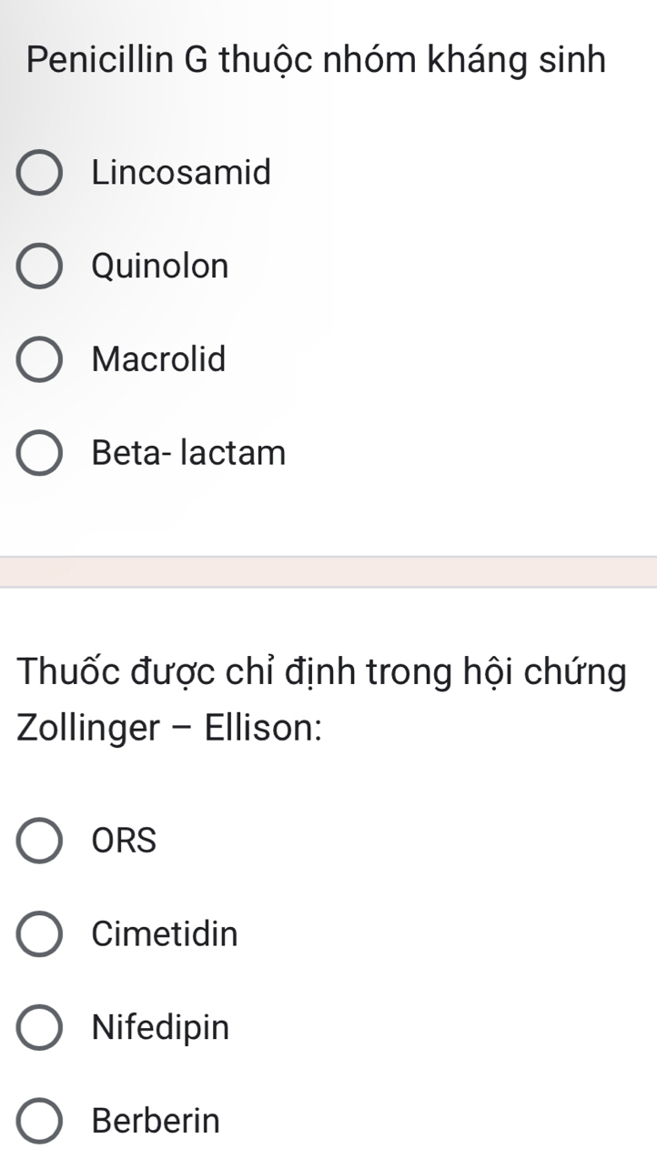 Penicillin G thuộc nhóm kháng sinh
Lincosamid
Quinolon
Macrolid
Beta- lactam
Thuốc được chỉ định trong hội chứng
Zollinger - Ellison:
ORS
Cimetidin
Nifedipin
Berberin