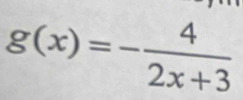 g(x)=- 4/2x+3 