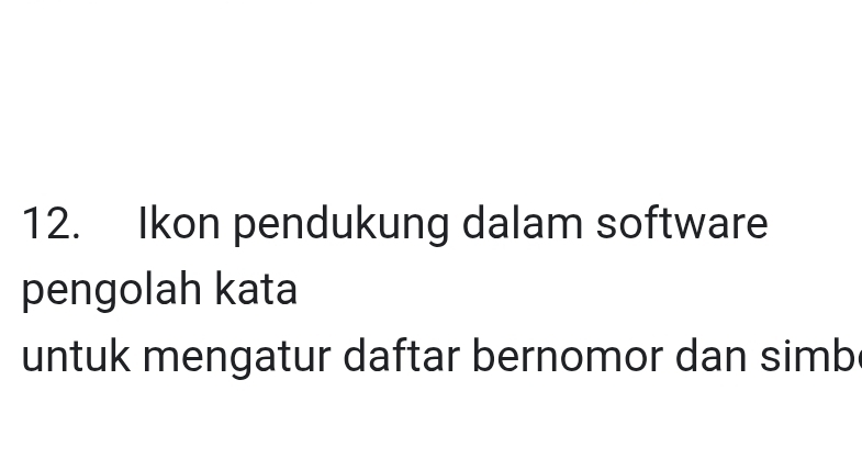 Ikon pendukung dalam software 
pengolah kata 
untuk mengatur daftar bernomor dan simb