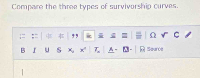 Compare the three types of survivorship curves. 
,, 
Ω 
B I U S x_2 x T A Source