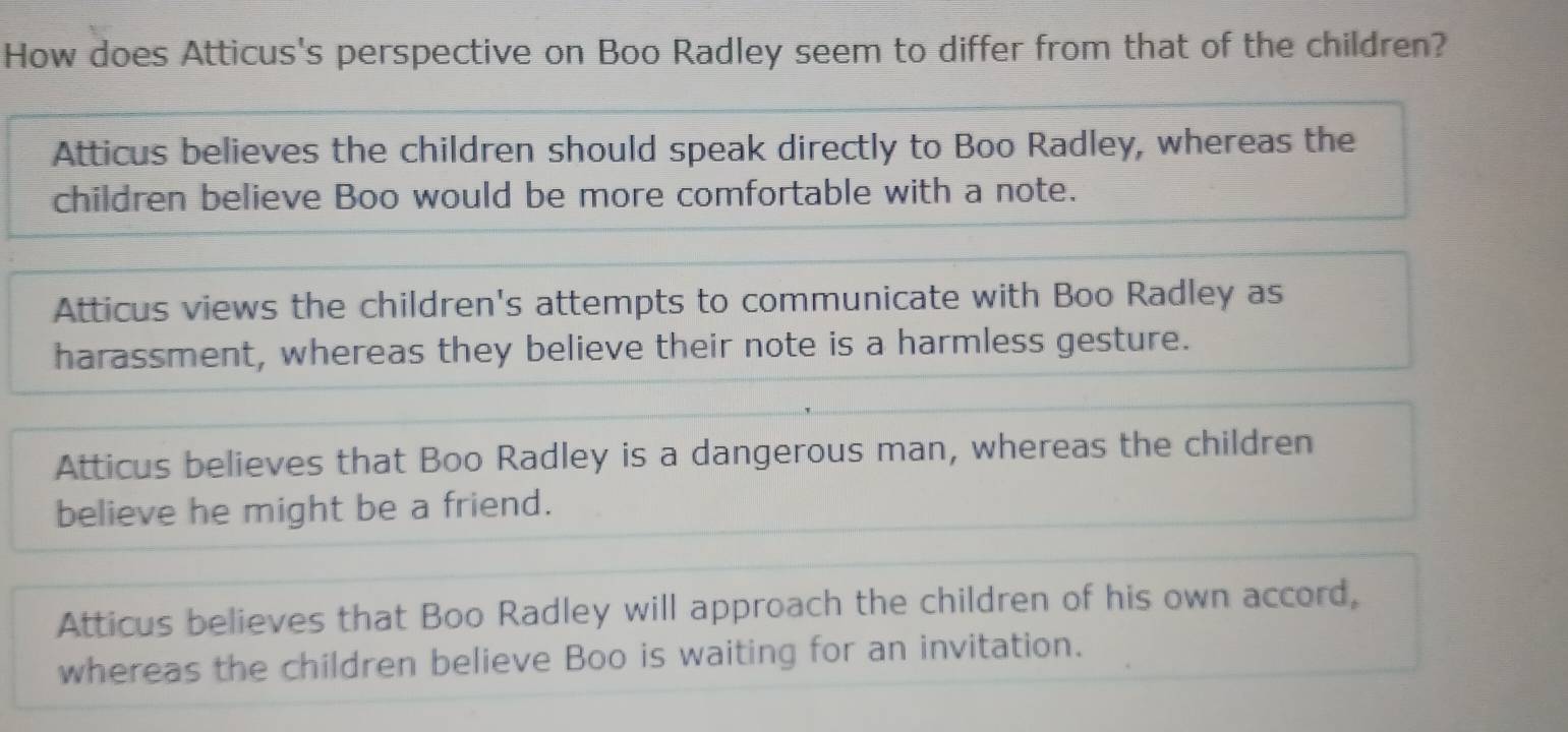 Solved: How does Atticus's perspective on Boo Radley seem to differ ...