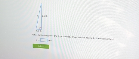 What is the length of the hypotenuse? If mecessary, round to the nearest tenth.
c=□ teet
Submit