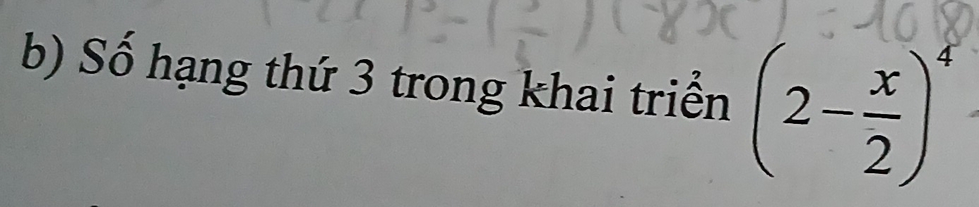 Số hạng thứ 3 trong khai triển (2- x/2 )^4