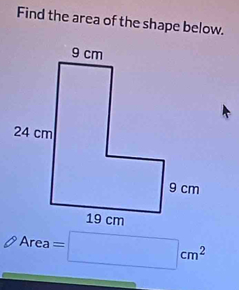 Find the area of the shape below. 
Ar ea=□ cm^2