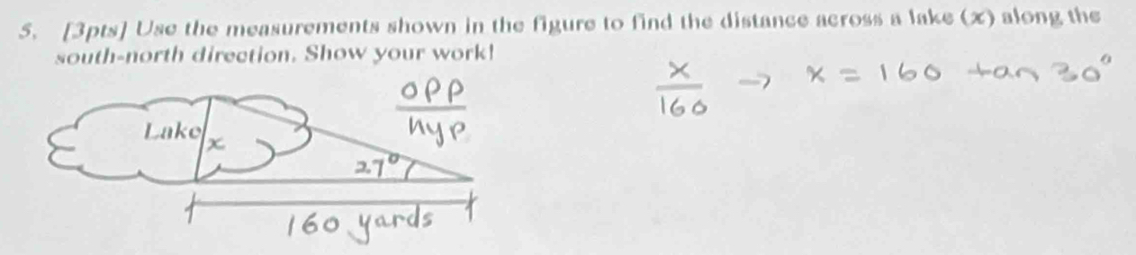 Use the measurements shown in the figure to find the distance across a lake (x) along the 
south-north direction. Show your work!