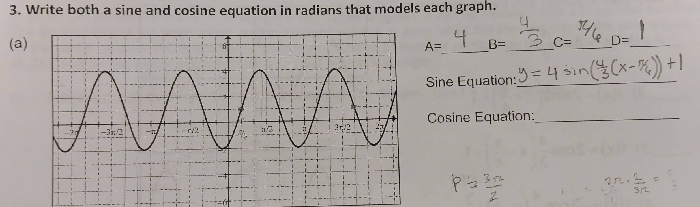 Write both a sine and cosine equation in radians that models each graph.
_
(a) C= _
A=
B=
_
D=
Sine Equation:_
Cosine Equation:_
6