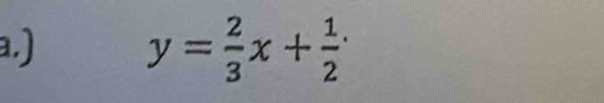 )
y= 2/3 x+frac 12^.