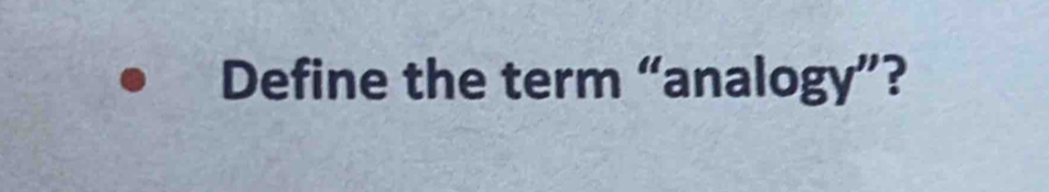 Define the term “analogy”?
