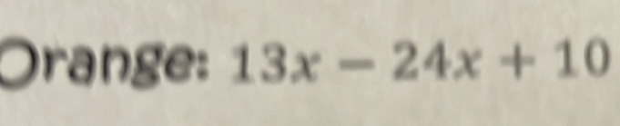Orange: 13x-24x+10