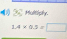 () Multiphy
1.4* 0.5=□