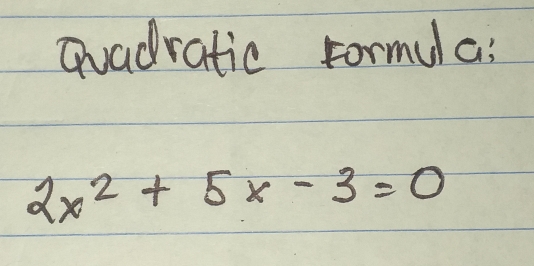 Quadratic formula:
2 x^2+5 x-3=0