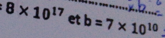 8* 10^(17) et b=7* 10^(10)