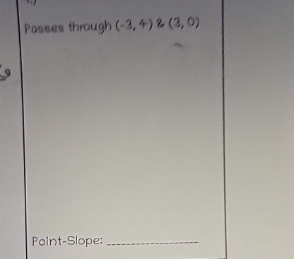 Passes through (-3,4)(3,0)
Point-Slope:_