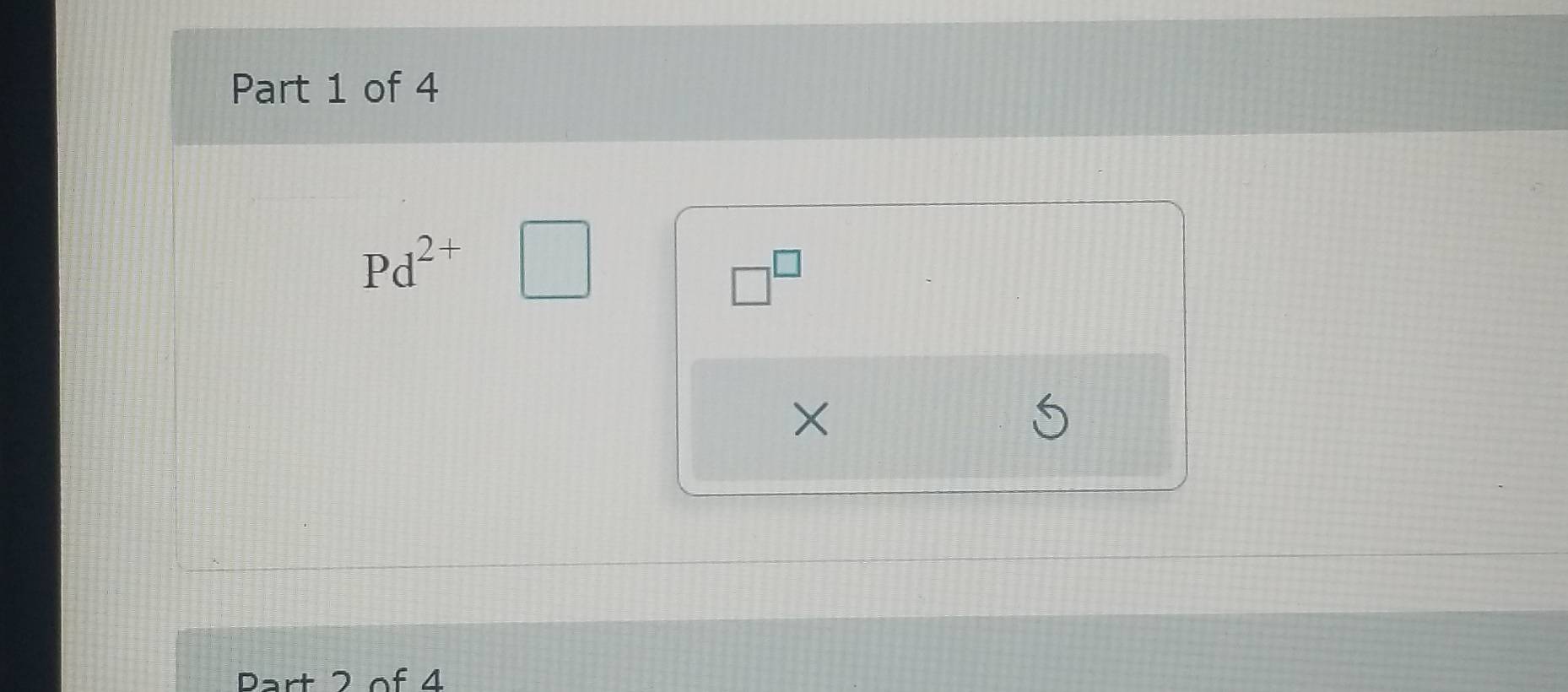 Pd^(2+)
□^(□)
× 
Part 2 of 4
