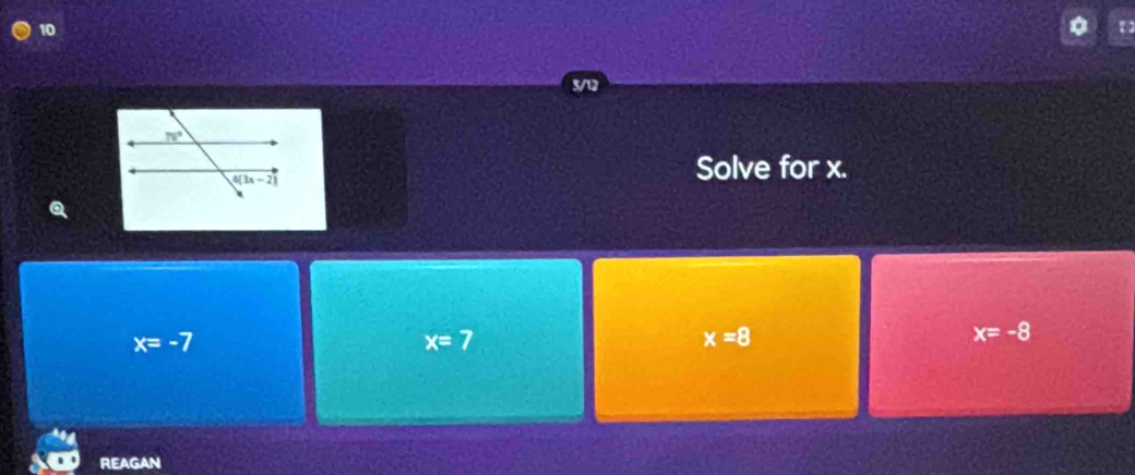 Solve for x.
x=-7
x=7
x=8
x=-8
REAGAN