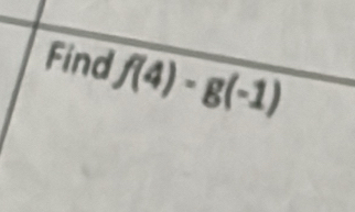 Find f(4)· g(-1)