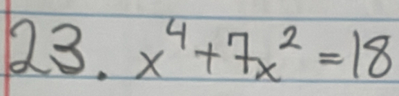 23.x^4+7x^2=18