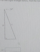 for the right trangle below, find the len
x=□