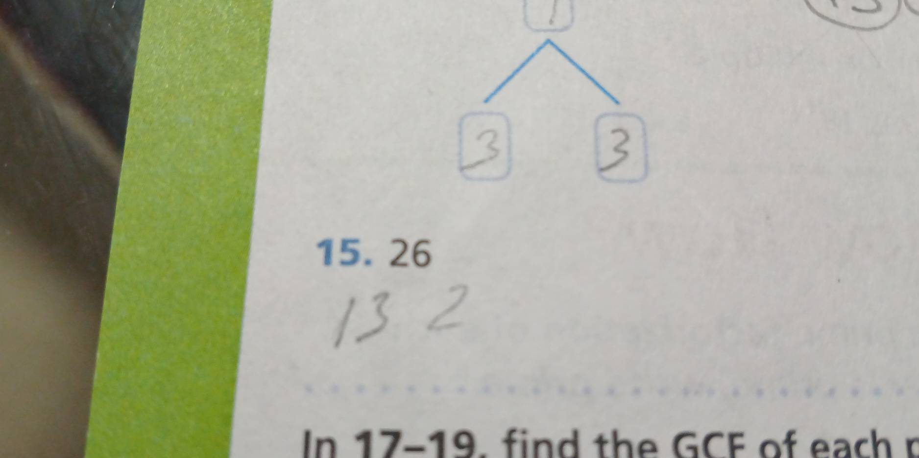 15. 26
In 17-19, find the GCF of eachr