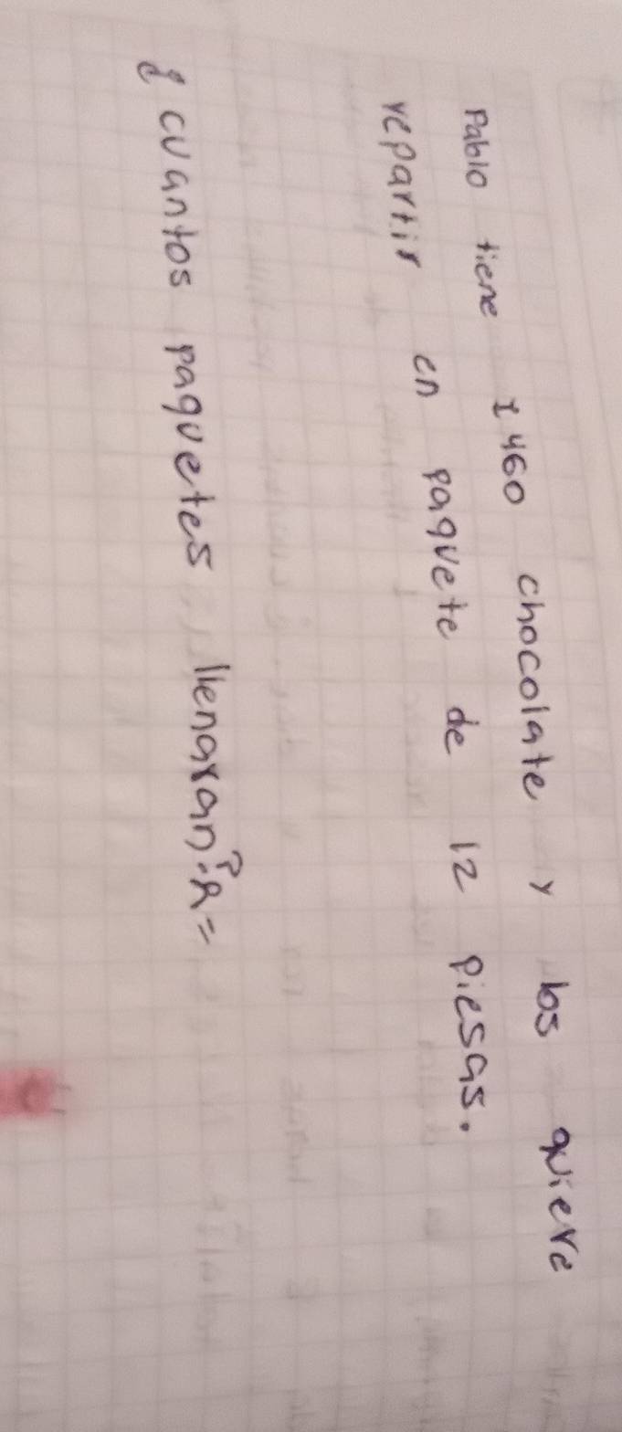 Pablo tiene 1460 chocolate y bs quiere 
repartir en paquete de 12 piesas. 
cuantos paquetes lenaxan?R-