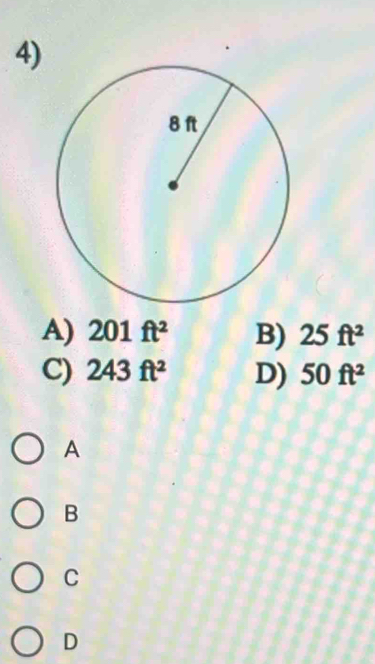 A) 201ft^2 B) 25ft^2
C) 243ft^2 D) 50ft^2
A
B
C
D