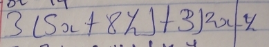 3(5x+8% )+3)2x-y-y