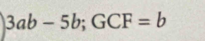 3ab-5b; GCF=b