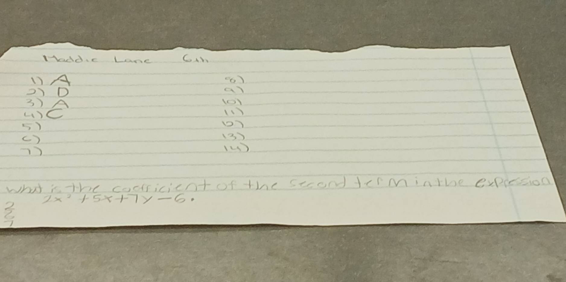 Haddc Lane Cir 
1)A 6) 
2)D a) 
3)A 101
()C (1) 
(5) 
() 
(3) 
7) 
what is the cocricient of the stcondterminthe expiesion 
2 2x^2+5x+7x-6