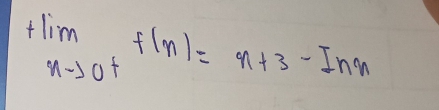 +lim _nto 0^+f(n)=n+3-Inn