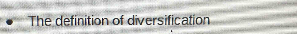 The definition of diversification