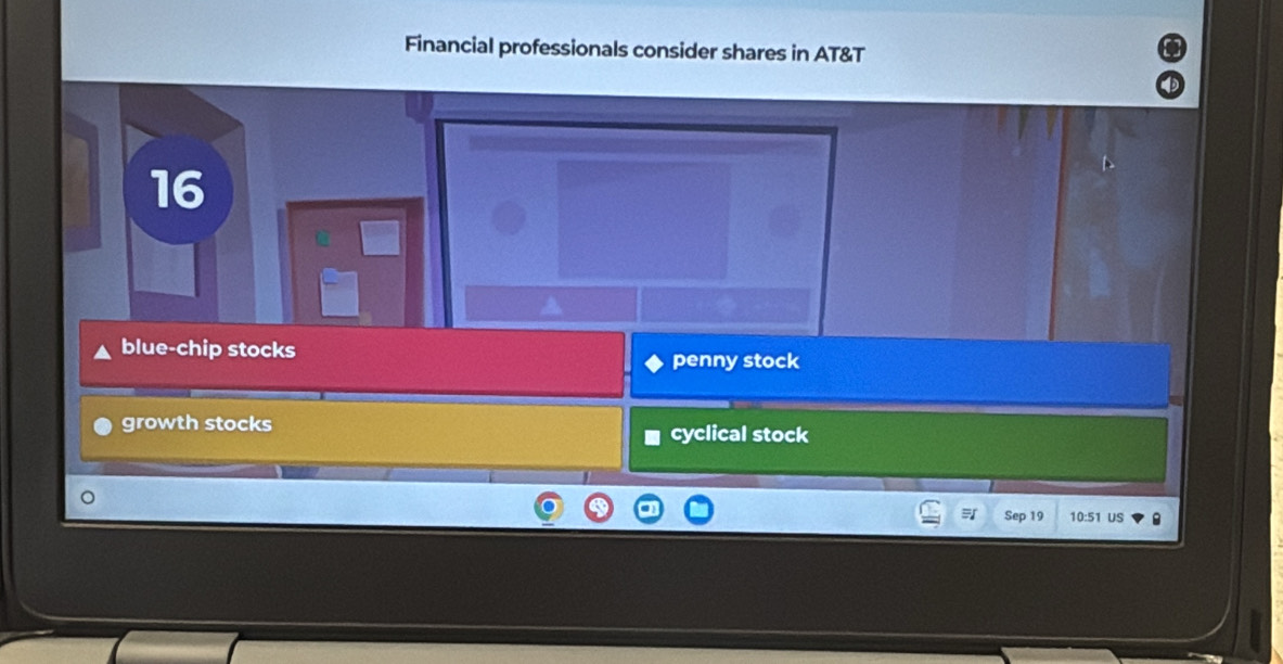 Financial professionals consider shares in AT&T
16
blue-chip stocks
penny stock
growth stocks cyclical stock
Sep 19 10:51 US 8