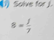 (1 Solve for j
8= 1/7 