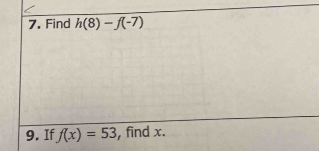 Find h(8)-f(-7)
9. If f(x)=53 , find x.