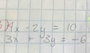 beginarrayr )4x-2y=10 3x+3y=-6endarray