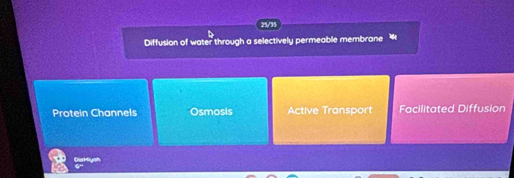 25/35
Diffusion of water through a selectively permeable membrane
Protein Channels Osmosis Active Transport Facilitated Diffusion
DiaMiyah
G“