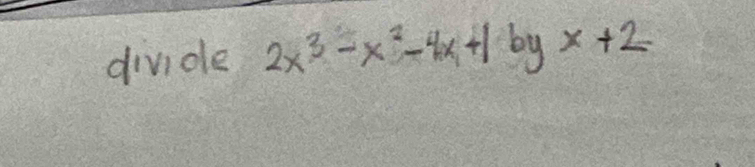 dividle 2x^3-x^2-4x+1  10/10 ^2 byx+2