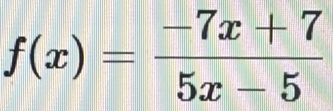 f(x)= (-7x+7)/5x-5 