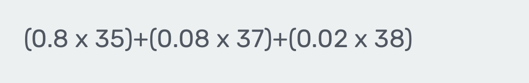 (0.8* 35)+(0.08* 37)+(0.02* 38)