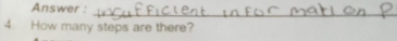 Answer : 
_ 
4. How many steps are there?