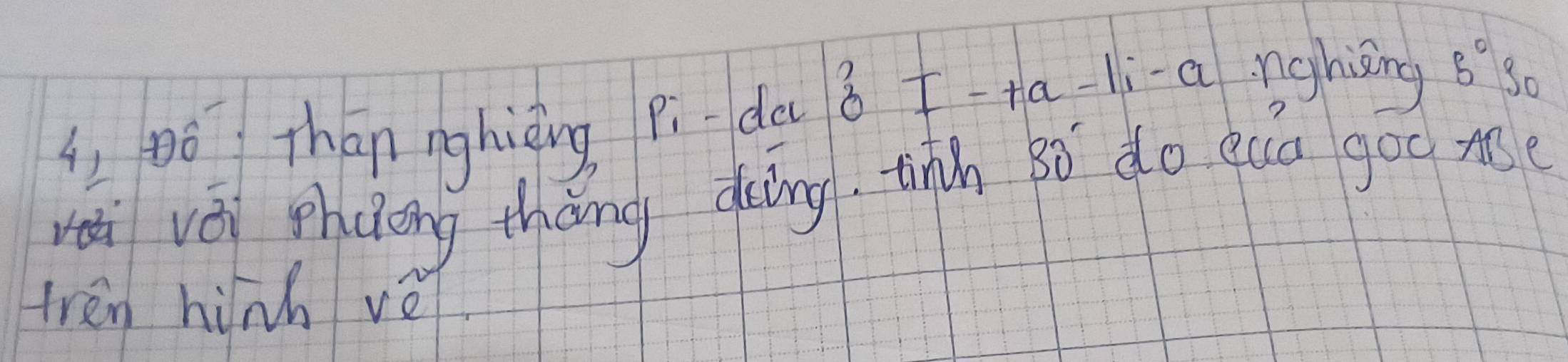 Ló Thān nghièng pi-da8 I-+a li-a nghisng B°S_0
vèi phuong tháng doāng, tih Bó do eua goo me 
tren hinh ve