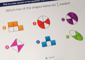 This is a new version of the question.
Which two of the shapes below are  3/4  shaded?
G
o
ω
0
o
O Zsom