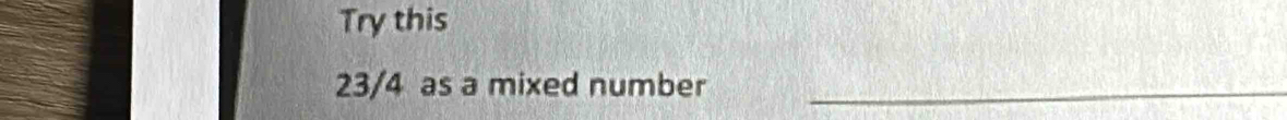 Try this
23/4 as a mixed number_