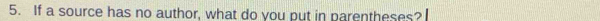 If a source has no author, what do you put in parentheses?