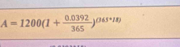 A=1200(1+ (0.0392)/365 )^(365*18)