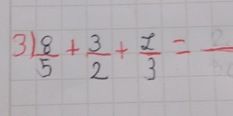 3  8/5 + 3/2 + 2/3 =frac 