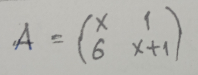 A=beginpmatrix x&1 6&x+1endpmatrix